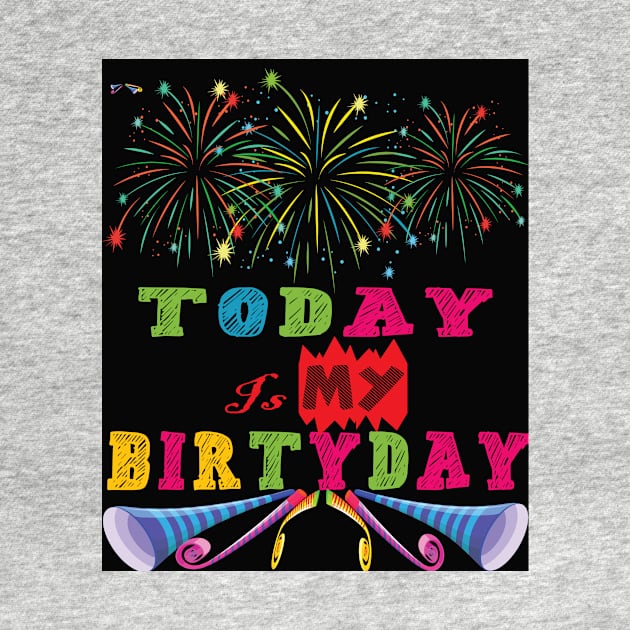 Today Is My Birthday by Creative Design for t-shirt